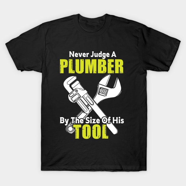 Never Judge A Plumber By The Size Of His Tool T-Shirt by Tee-hub